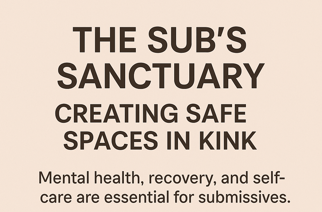 The Sub’s Sanctuary: Creating Safe Spaces in Kink