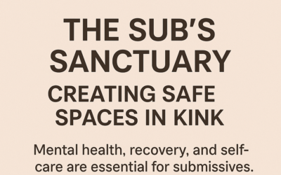 The Sub’s Sanctuary: Creating Safe Spaces in Kink
