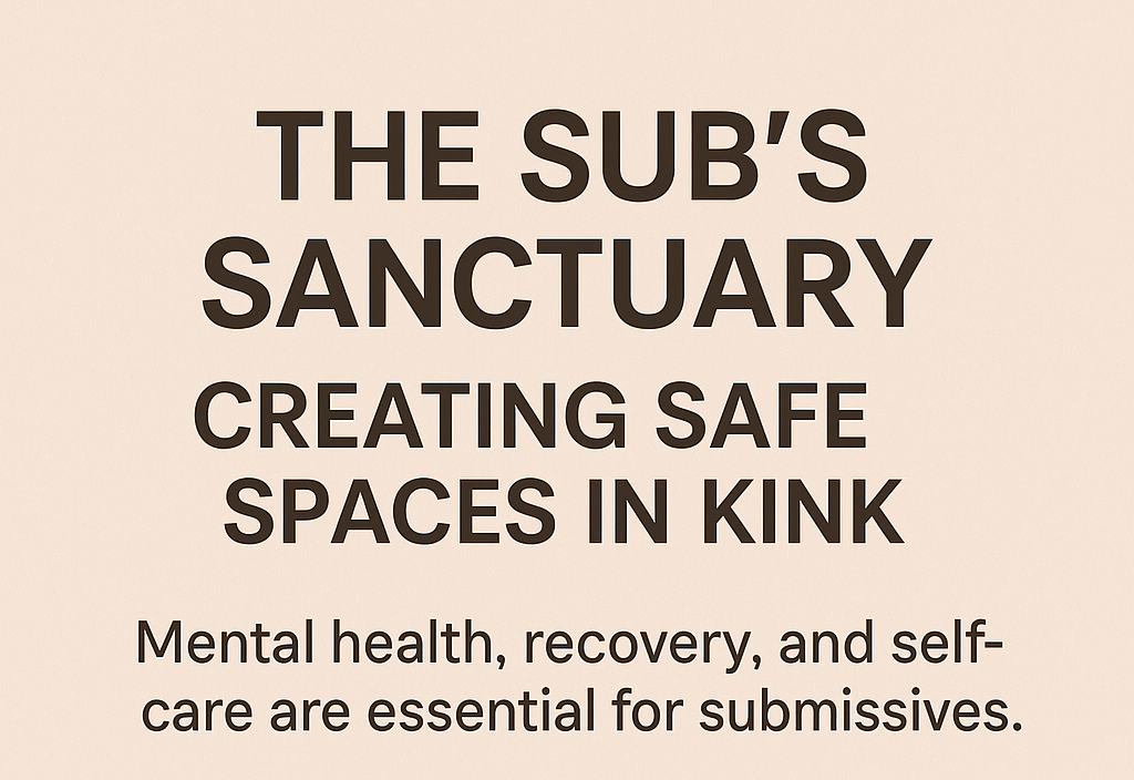 The Sub’s Sanctuary Feature Image Calming graphic with bold title “The Sub’s Sanctuary: Creating Safe Spaces in Kink” on a beige background.